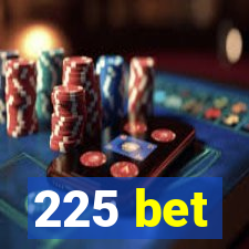 225 bet